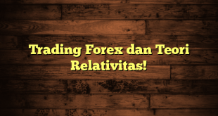 Trading Forex dan Teori Relativitas!