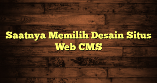 Saatnya Memilih Desain Situs Web CMS
